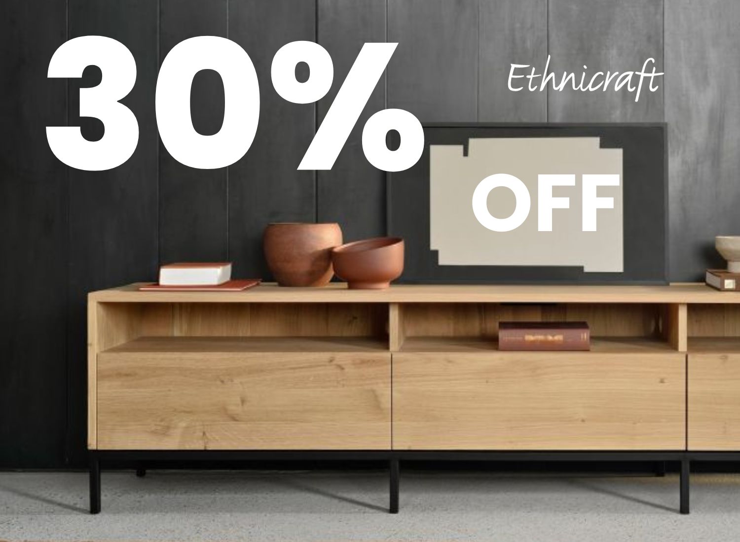 30% off Ethnicraft end of line